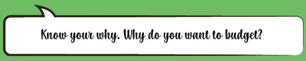 Speech Bubble: Know your why. Why do you want to budget?