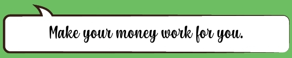 Speech Bubble: Make your money work for you.